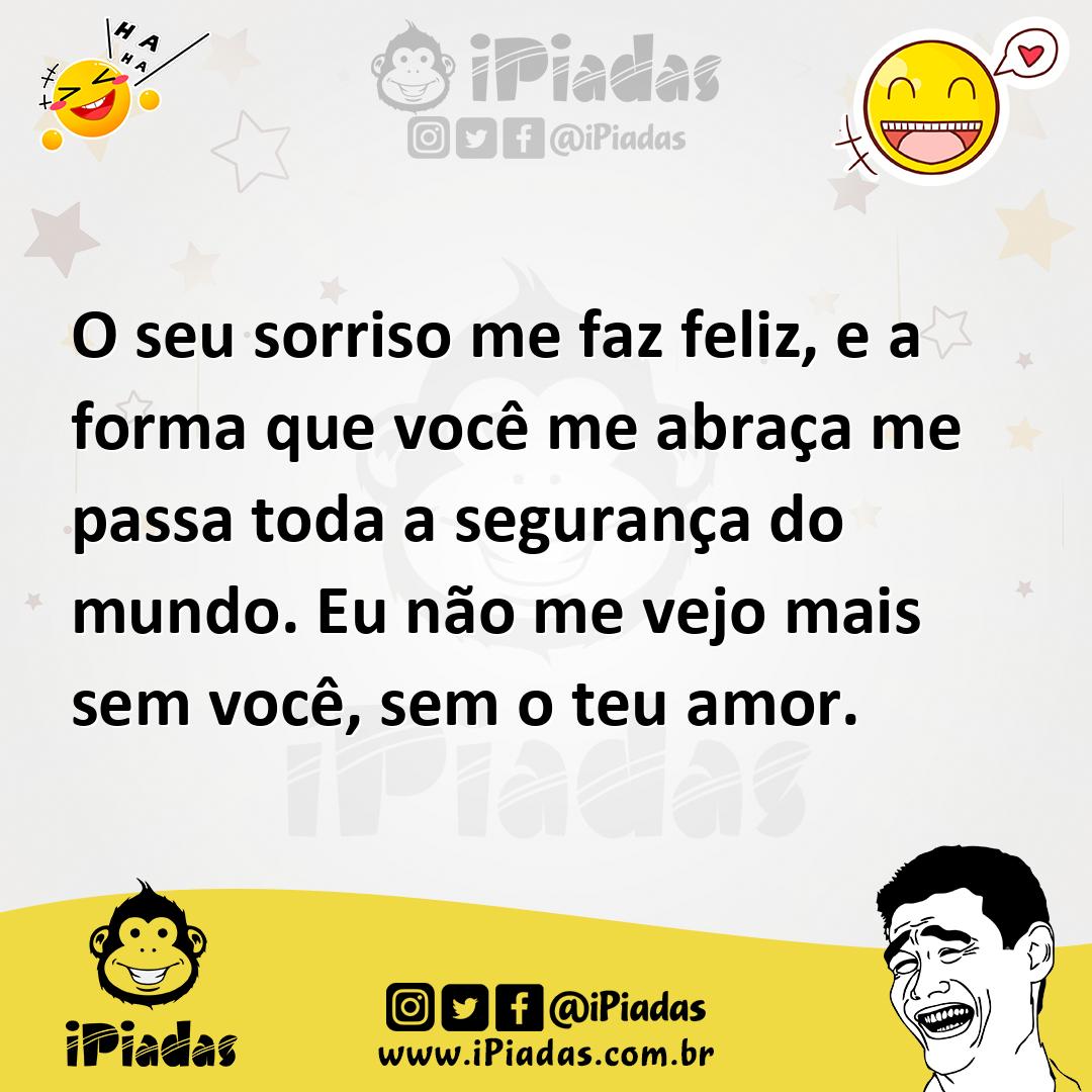 Ilustração de O seu sorriso me faz feliz, e a forma que você me abraça me passa toda... no iPiadas