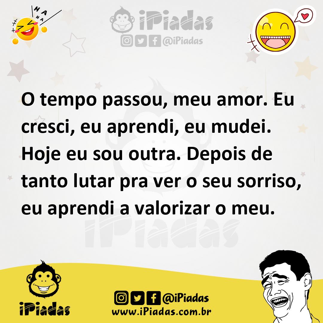 Ilustração de O tempo passou, meu amor. Eu cresci, eu aprendi, eu mudei. Hoje eu sou... no iPiadas