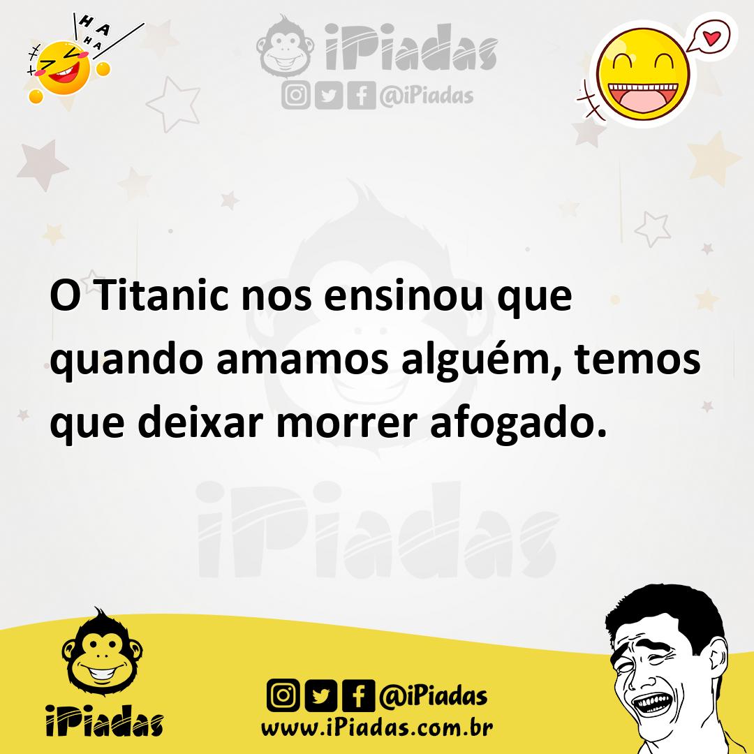Ilustração de O Titanic nos ensinou que quando amamos alguém, temos que deixar morre... no iPiadas