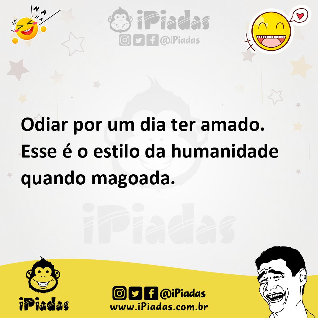 Ilustração de Odiar por um dia ter amado. Esse é o estilo da humanidade quando magoa... no iPiadas