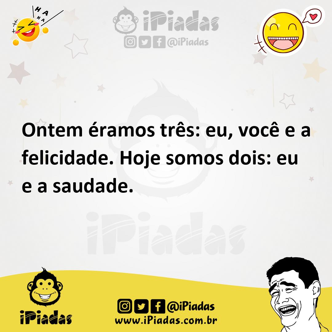 Ilustração de Ontem éramos três: eu, você e a felicidade. Hoje somos dois: eu e a sa... no iPiadas