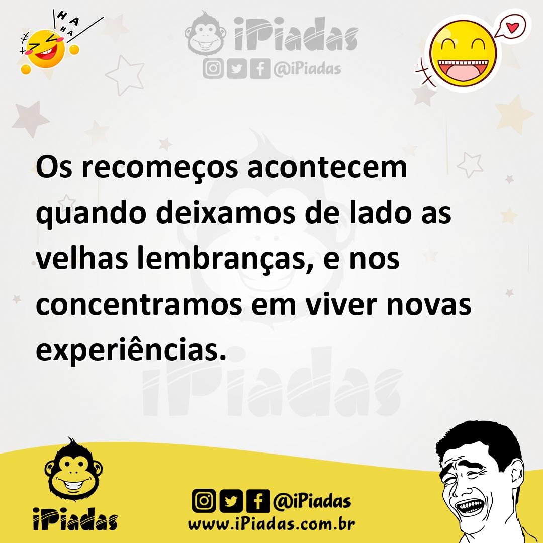Ilustração de Os recomeços acontecem quando deixamos de lado as velhas lembranças, e... no iPiadas