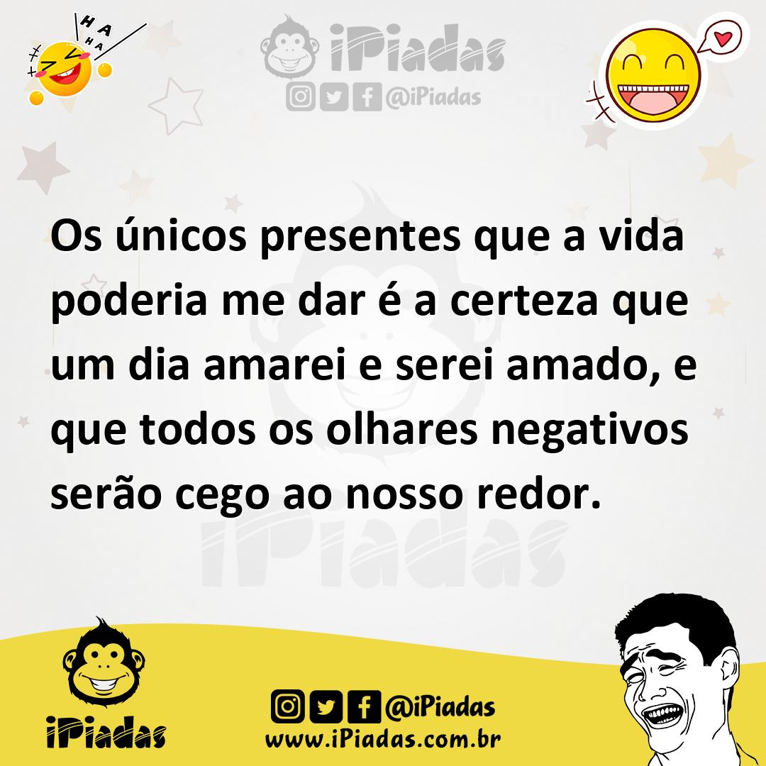 Ilustração de Os únicos presentes que a vida poderia me dar é a certeza que um dia a... no iPiadas
