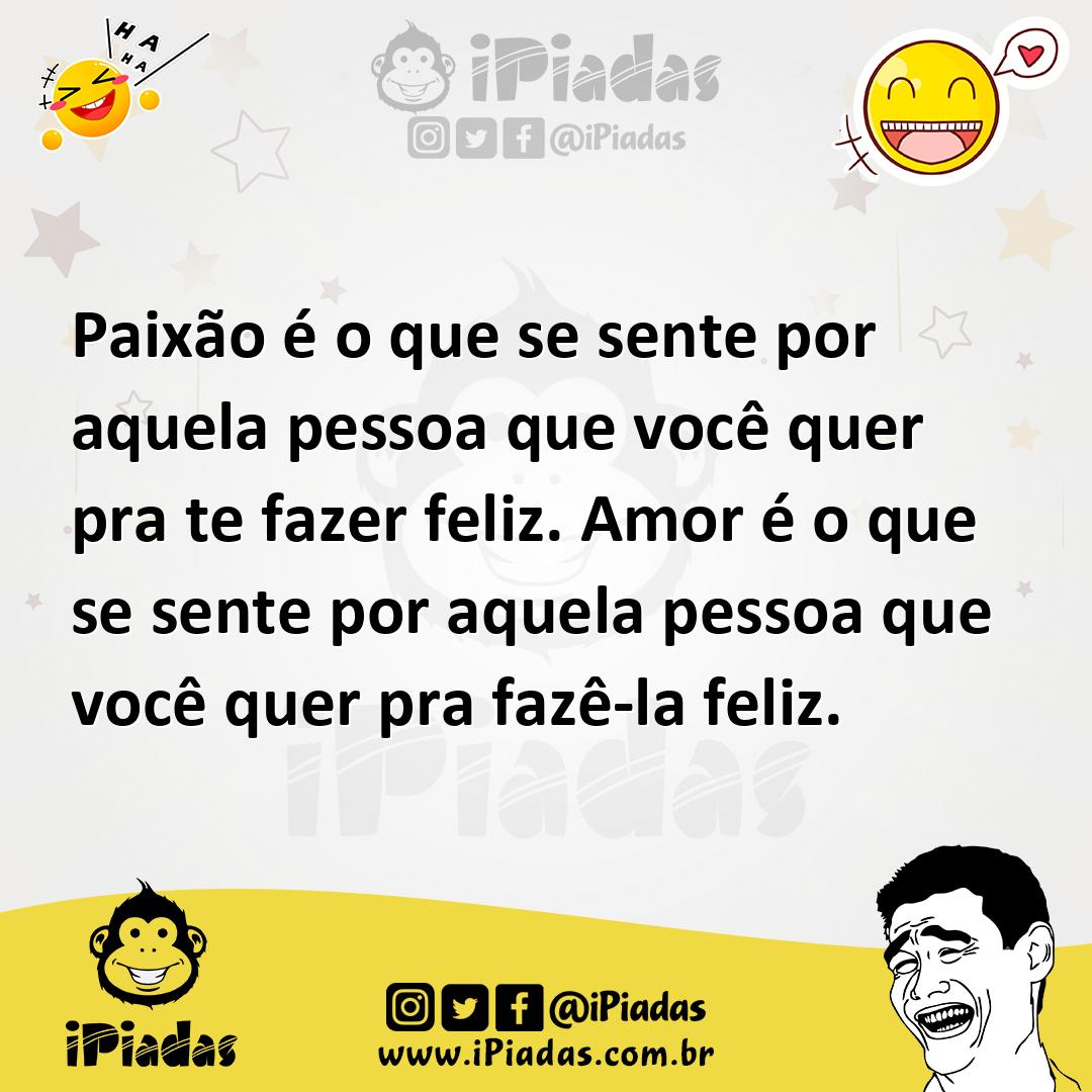 Ilustração de Paixão é o que se sente por aquela pessoa que você quer pra te fazer f... no iPiadas