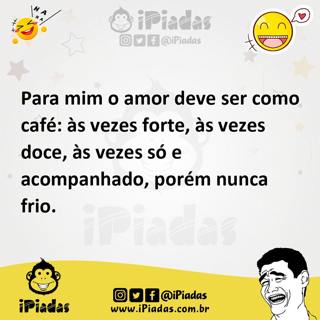 Ilustração de Para mim o amor deve ser como café: às vezes forte, às vezes doce, às... no iPiadas
