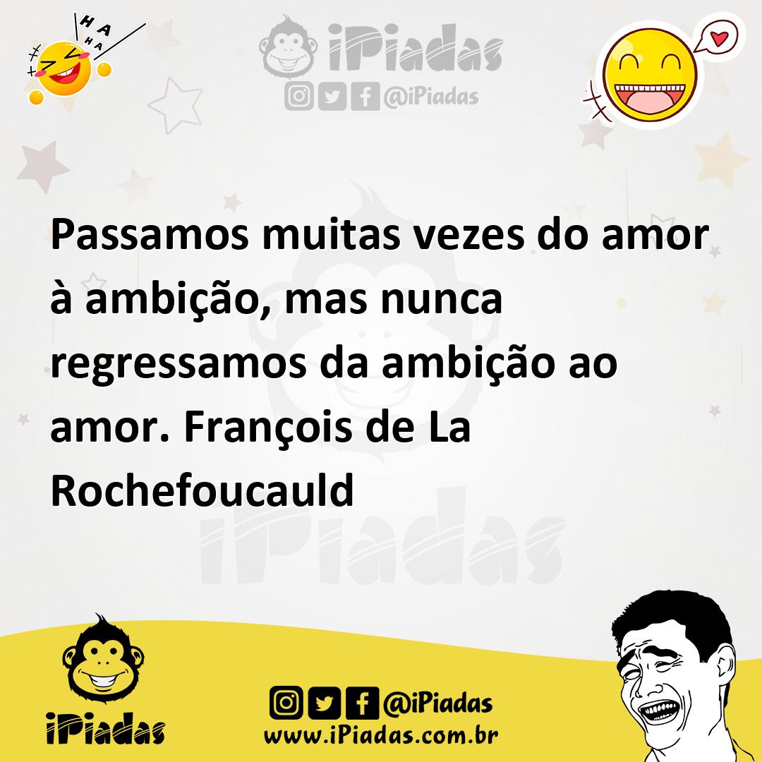 Ilustração de Passamos muitas vezes do amor à ambição, mas nunca regressamos da ambi... no iPiadas