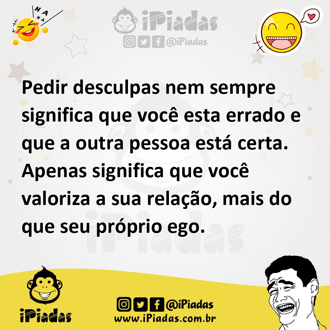 Ilustração de Pedir desculpas nem sempre significa que você esta errado e que a outr... no iPiadas