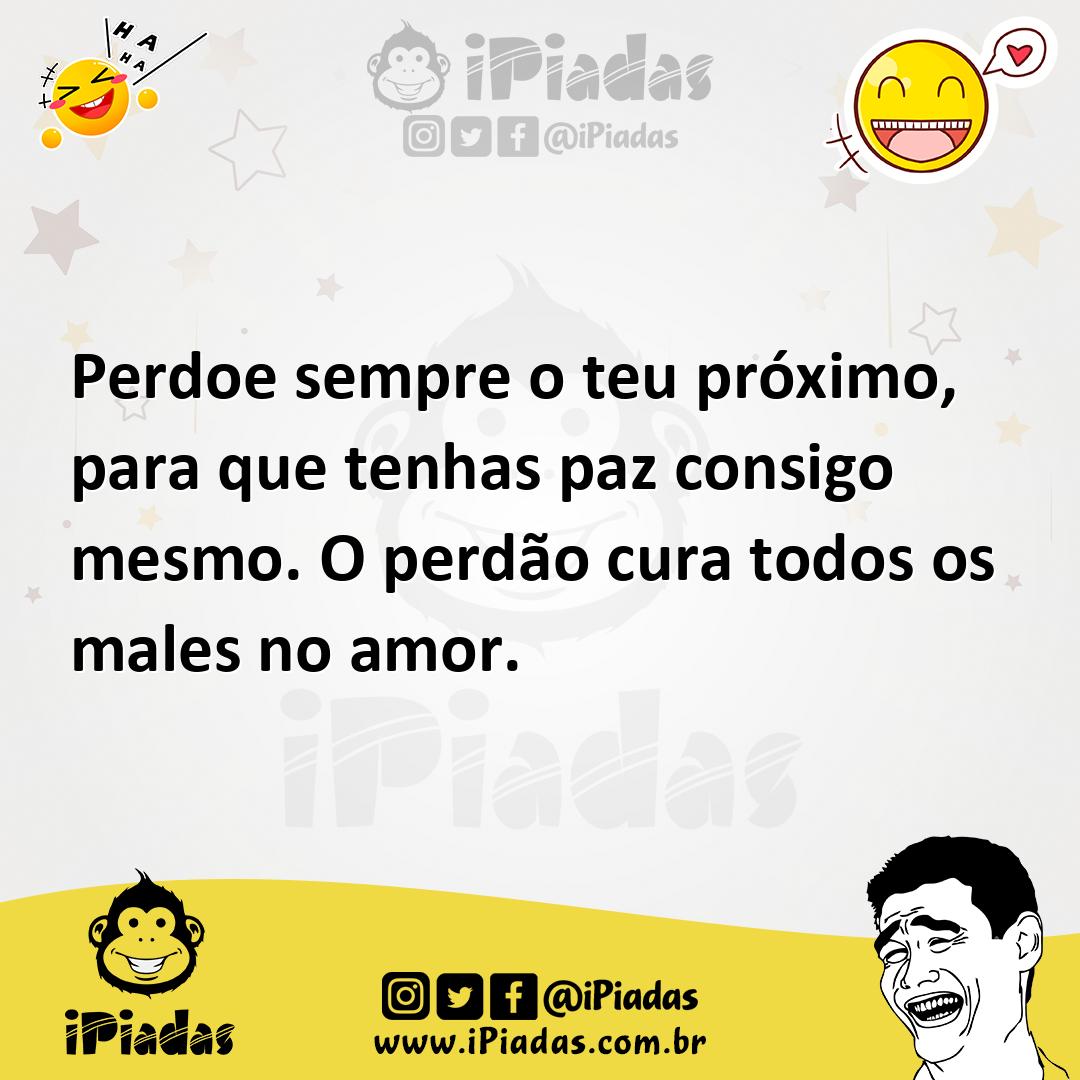 Ilustração de Perdoe sempre o teu próximo, para que tenhas paz consigo mesmo. O perd... no iPiadas