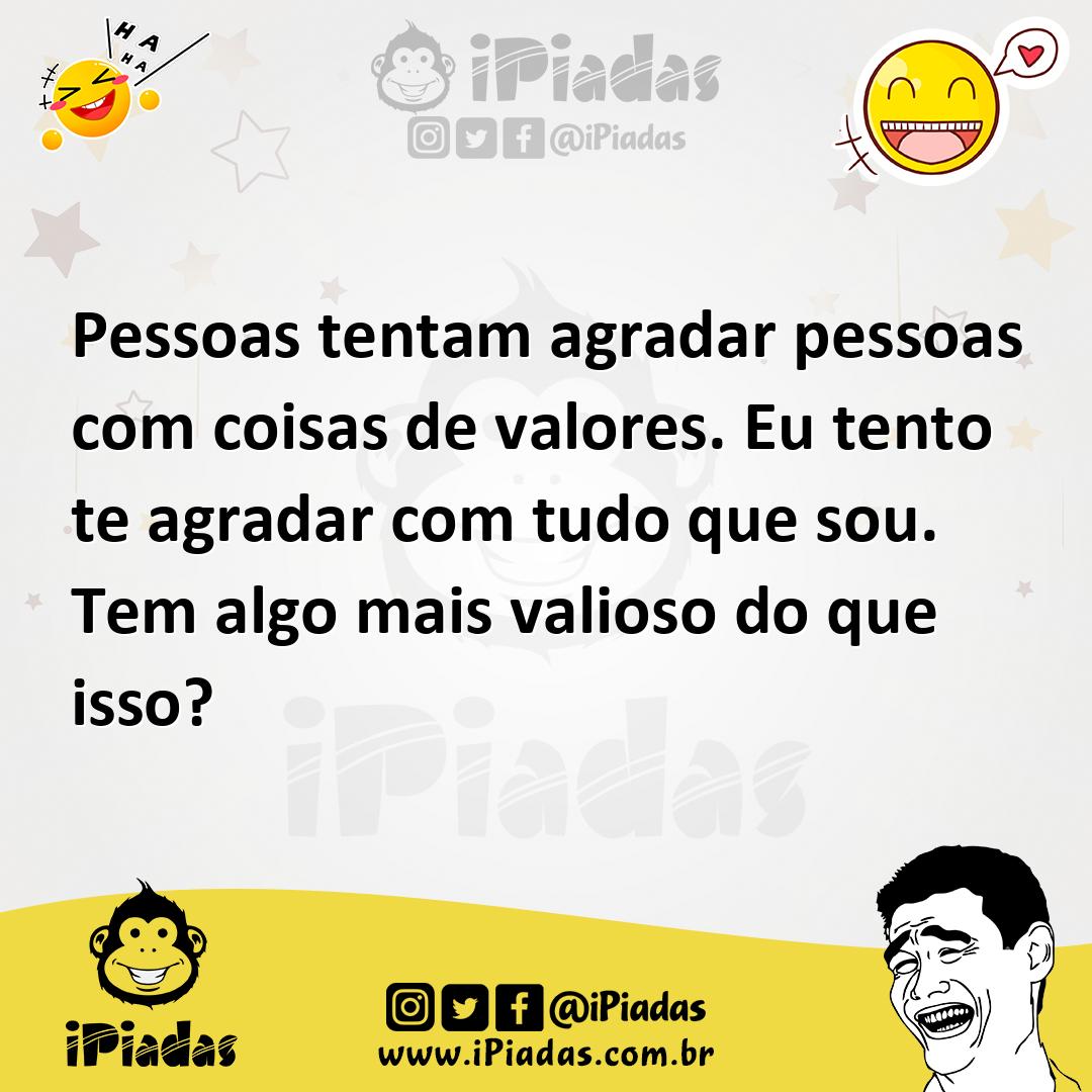 Ilustração de Pessoas tentam agradar pessoas com coisas de valores. Eu tento te agra... no iPiadas