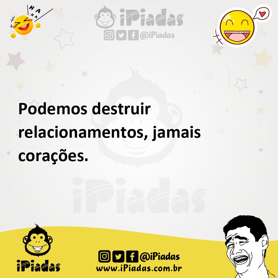 Ilustração de Podemos destruir relacionamentos, jamais corações. no iPiadas