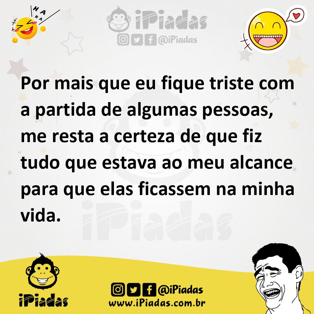 Ilustração de Por mais que eu fique triste com a partida de algumas pessoas, me rest... no iPiadas