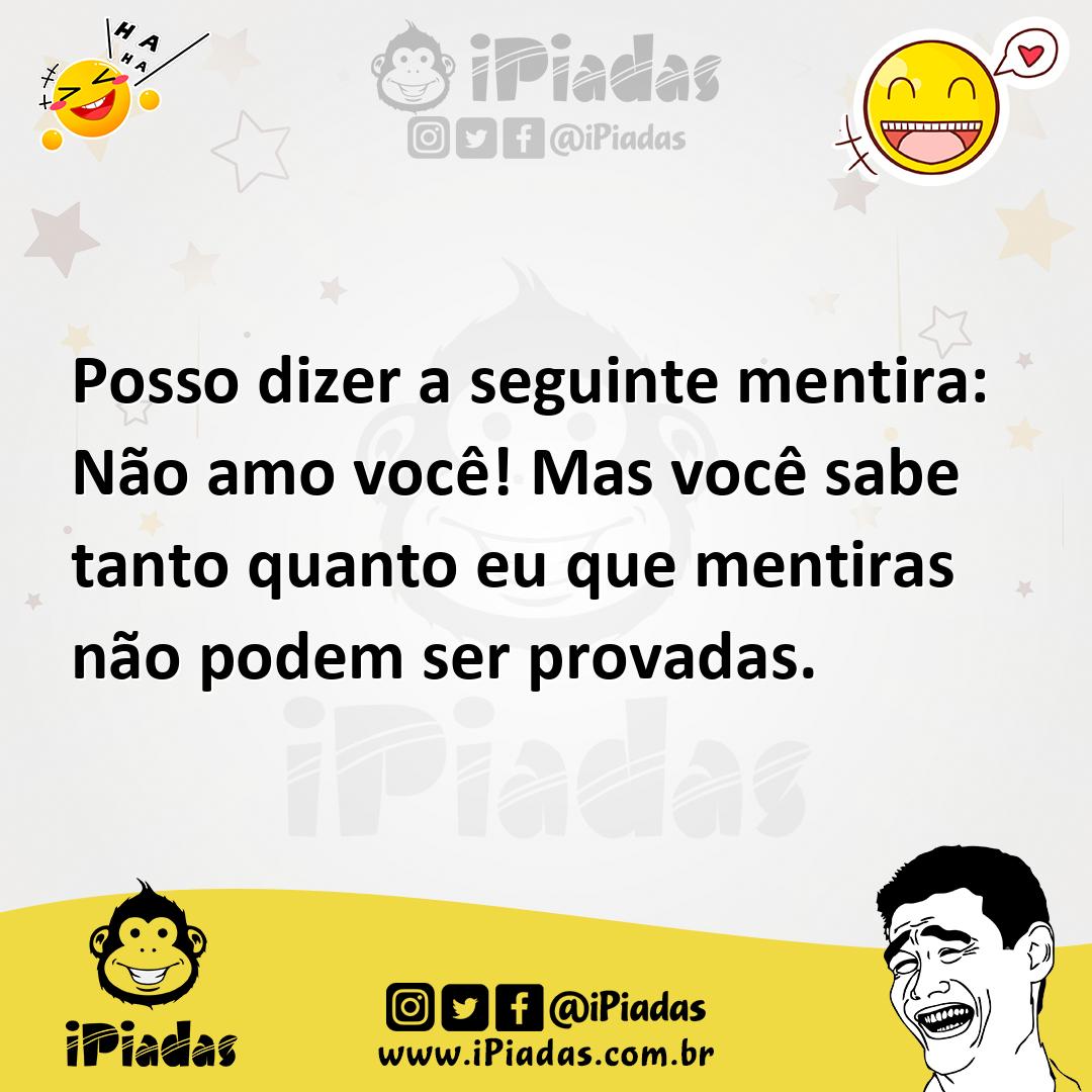Ilustração de Posso dizer a seguinte mentira: Não amo você! Mas você sabe tanto quan... no iPiadas