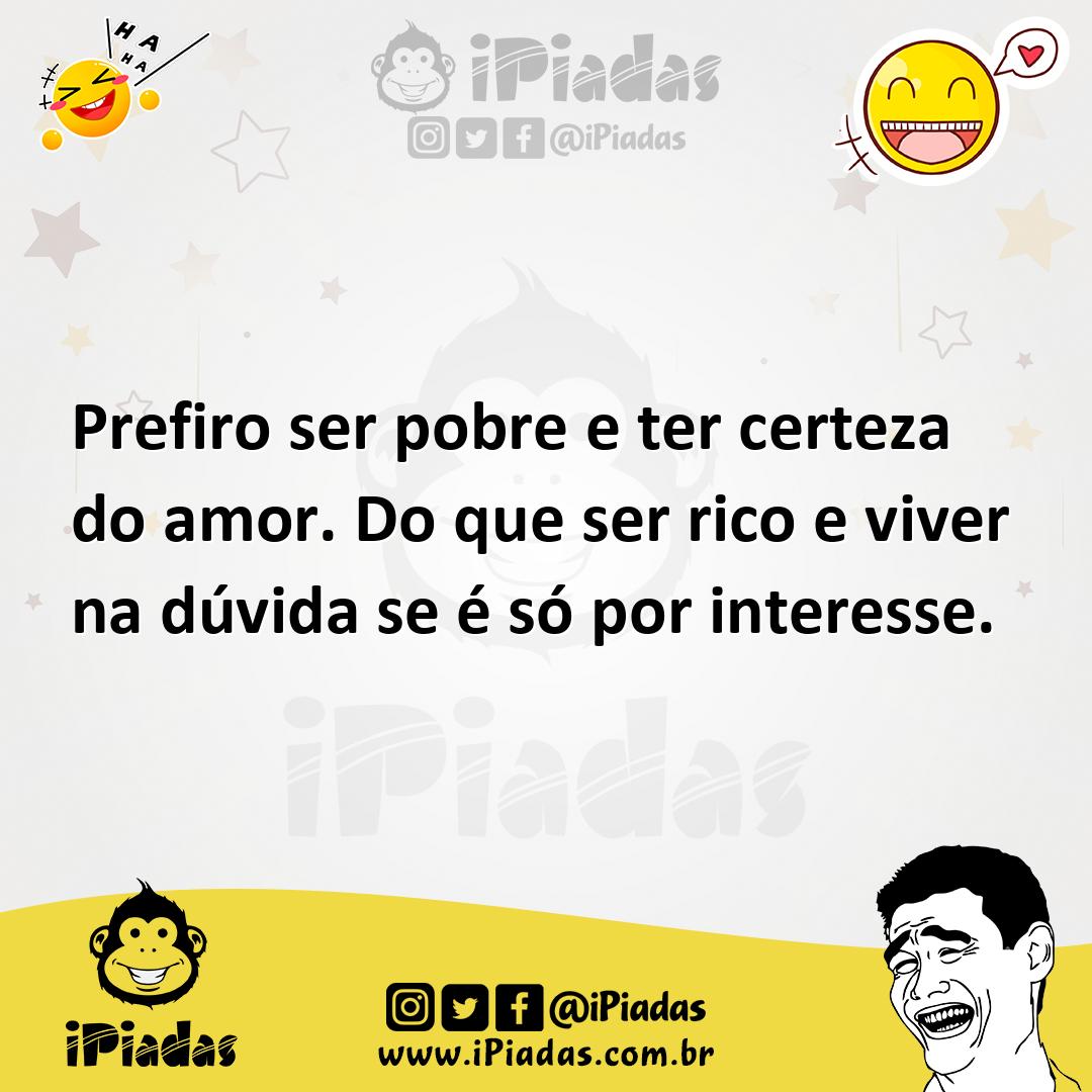 Ilustração de Prefiro ser pobre e ter certeza do amor. Do que ser rico e viver na dú... no iPiadas