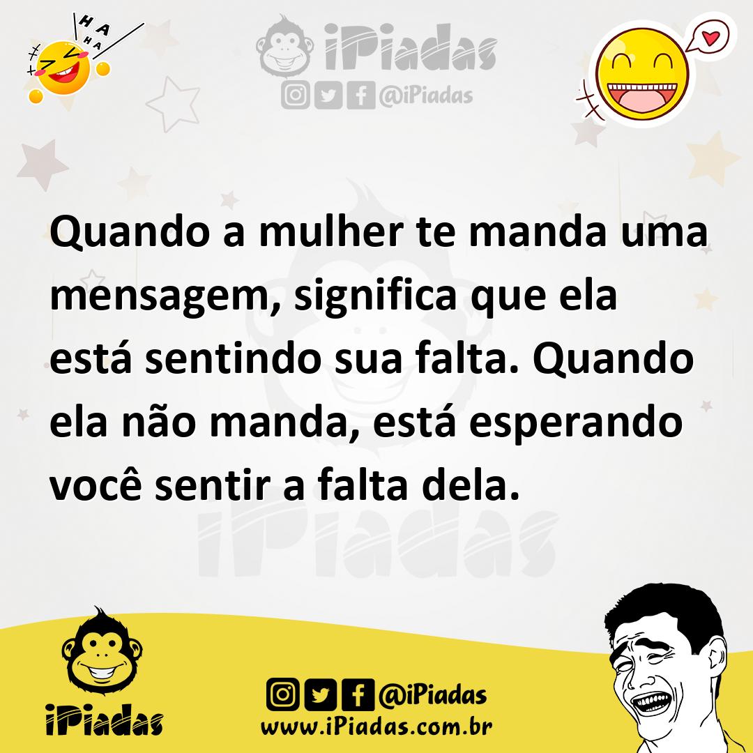 Ilustração de Quando a mulher te manda uma mensagem, significa que ela está sentindo... no iPiadas