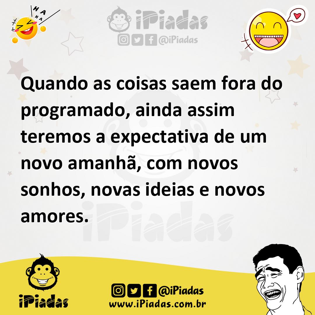 Ilustração de Quando as coisas saem fora do programado, ainda assim teremos a expect... no iPiadas