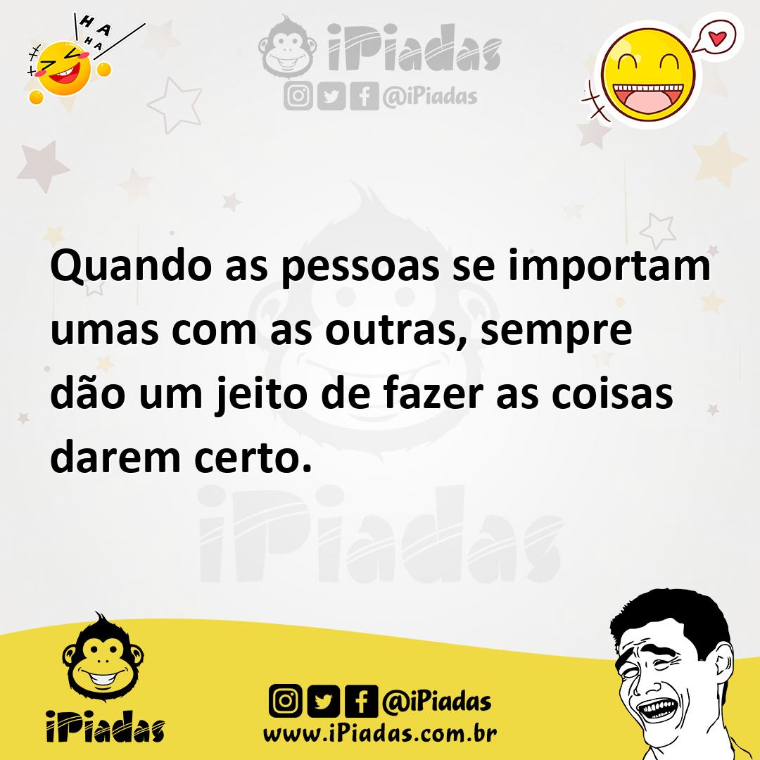 Ilustração de Quando as pessoas se importam umas com as outras, sempre dão um jeito... no iPiadas