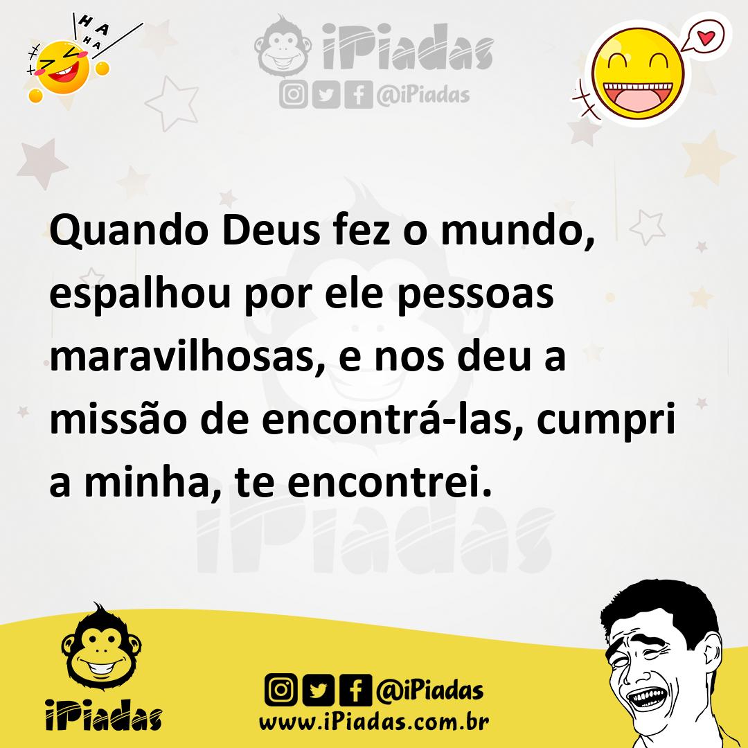Ilustração de Quando Deus fez o mundo, espalhou por ele pessoas maravilhosas, e nos... no iPiadas