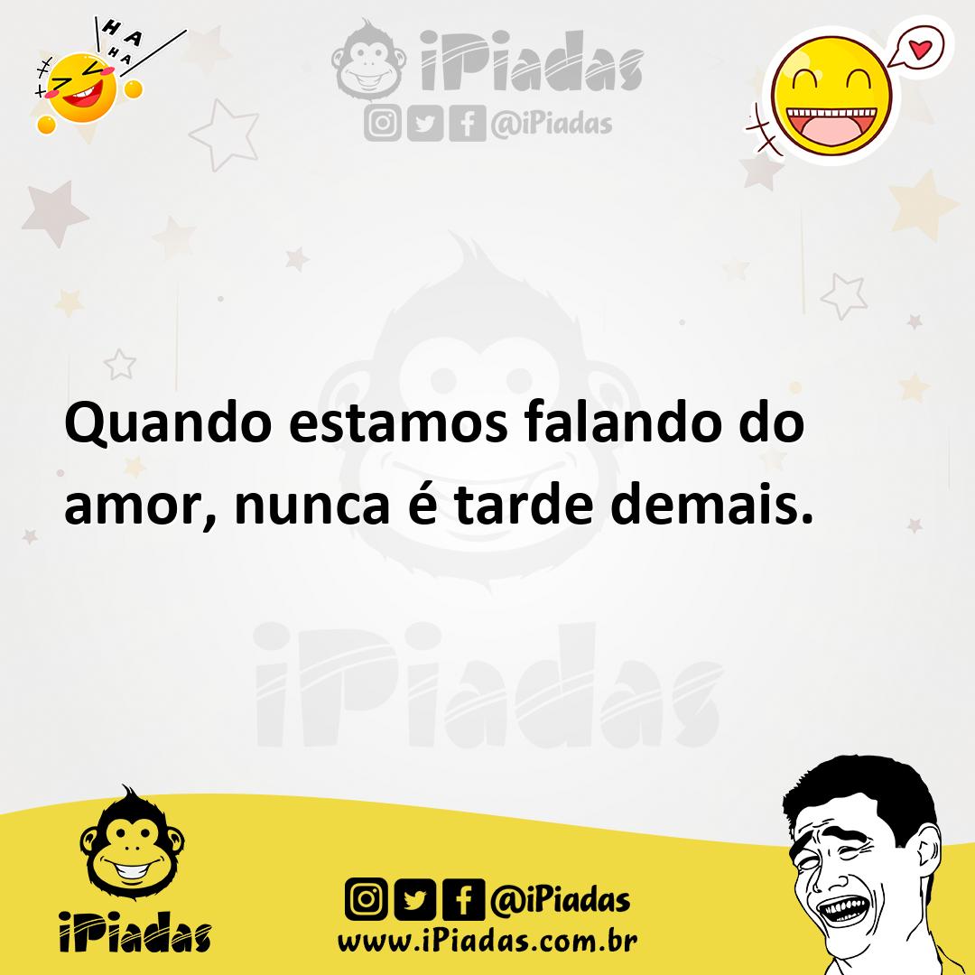 Ilustração de Quando estamos falando do amor, nunca é tarde demais. no iPiadas