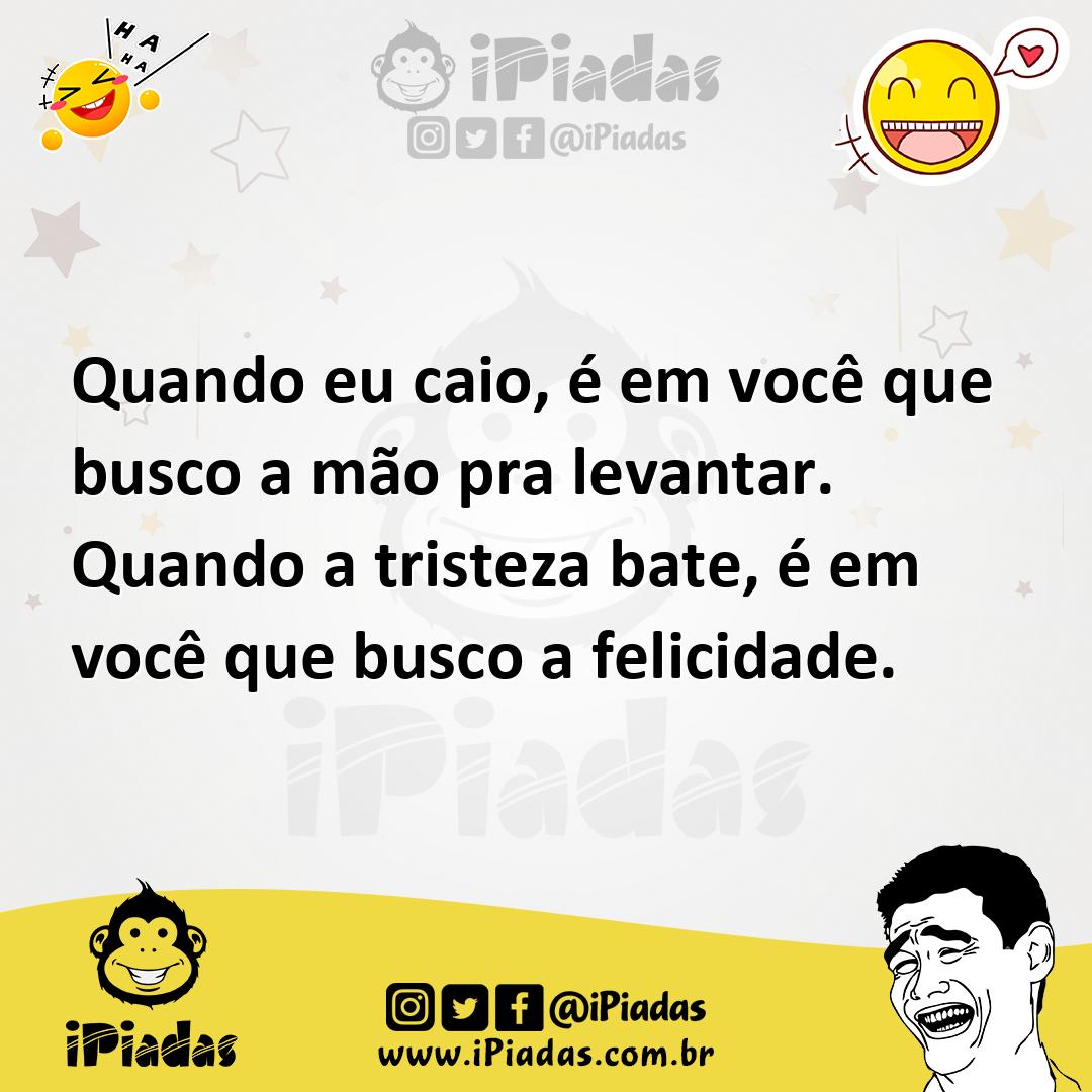 Ilustração de Quando eu caio, é em você que busco a mão pra levantar. Quando a trist... no iPiadas