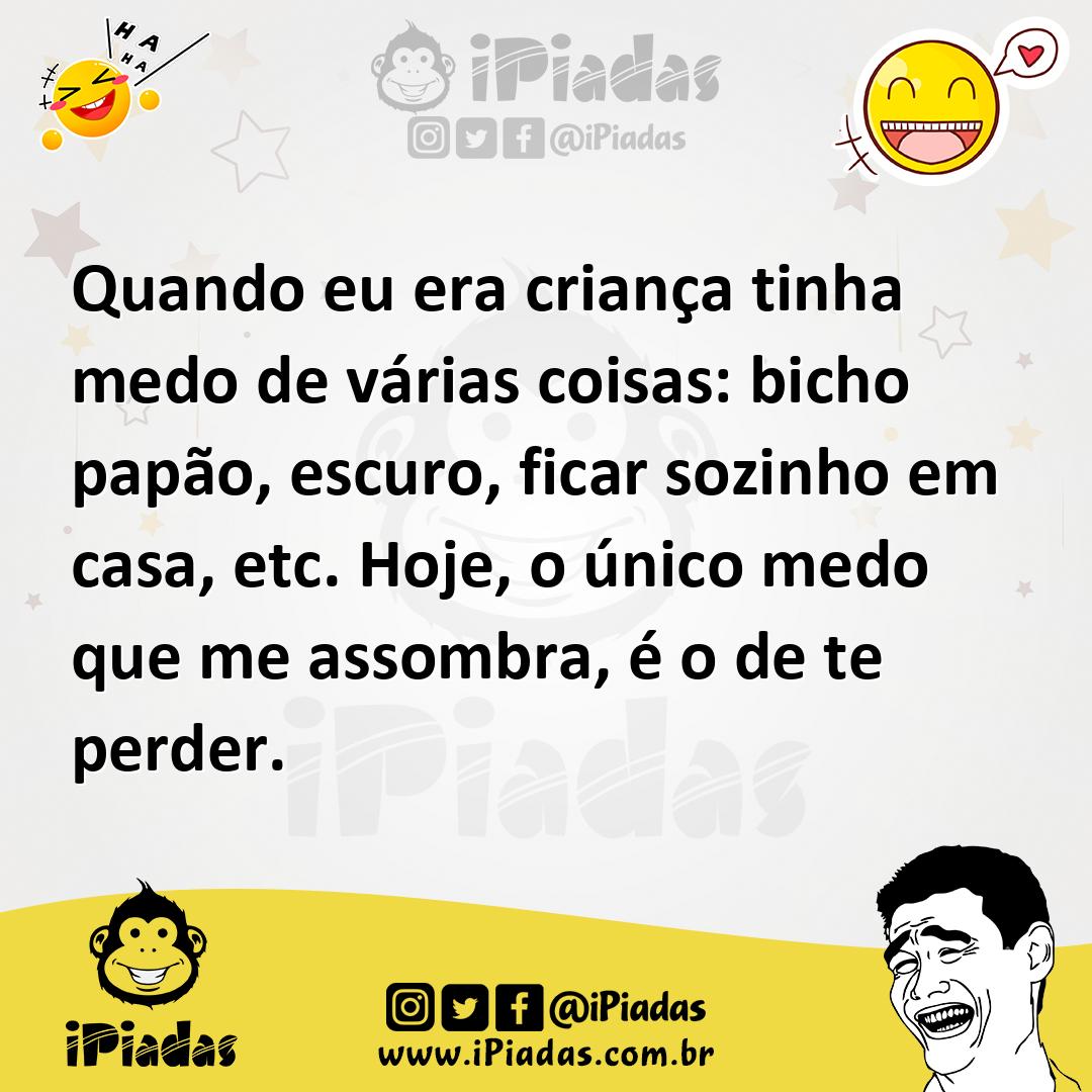 Ilustração de Quando eu era criança tinha medo de várias coisas: bicho papão, escuro... no iPiadas
