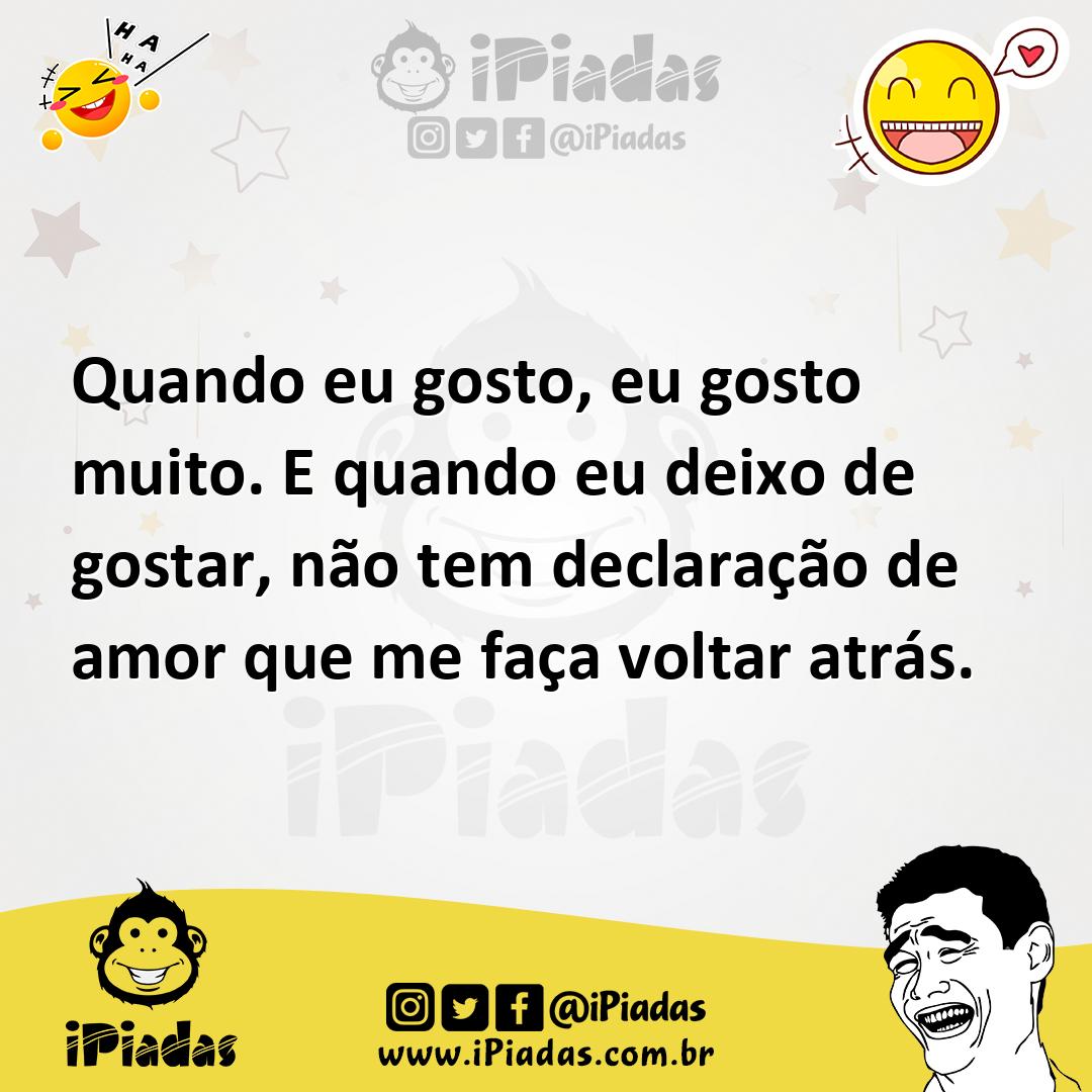 Ilustração de Quando eu gosto, eu gosto muito. E quando eu deixo de gostar, não tem... no iPiadas