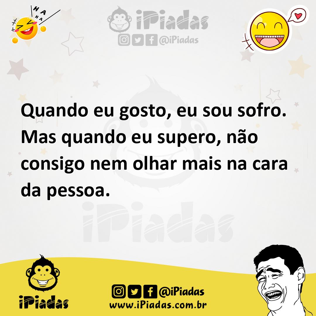 Ilustração de Quando eu gosto, eu sou sofro. Mas quando eu supero, não consigo nem o... no iPiadas