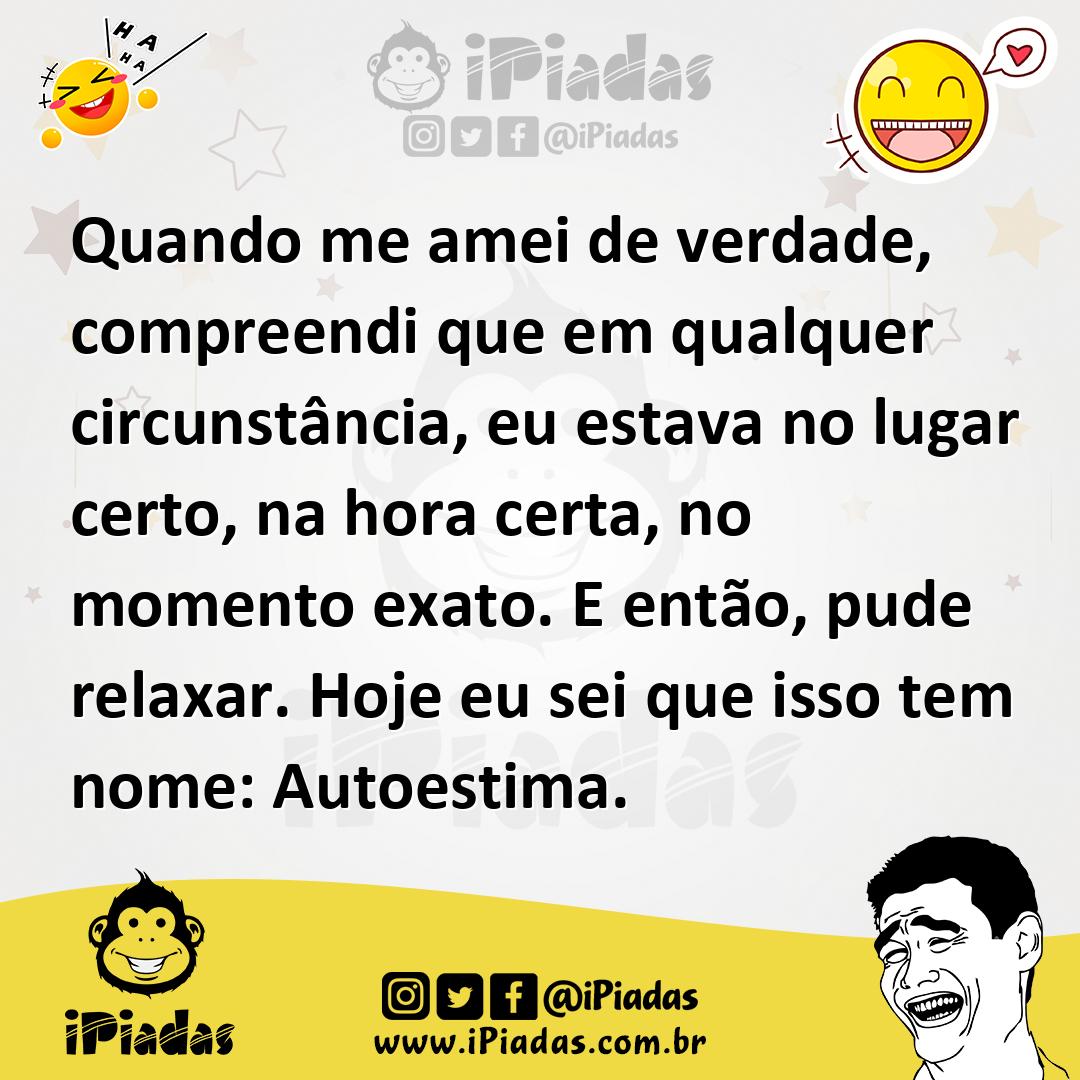 Ilustração de Quando me amei de verdade, compreendi que em qualquer circunstância, e... no iPiadas