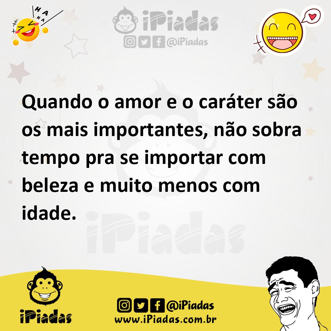 Ilustração de Quando o amor e o caráter são os mais importantes, não sobra tempo pra... no iPiadas