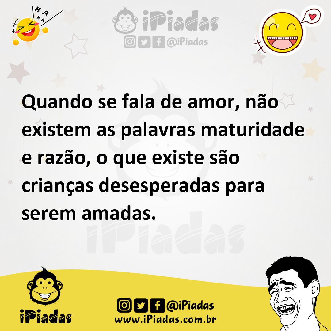 Ilustração de Quando se fala de amor, não existem as palavras maturidade e razão, o... no iPiadas