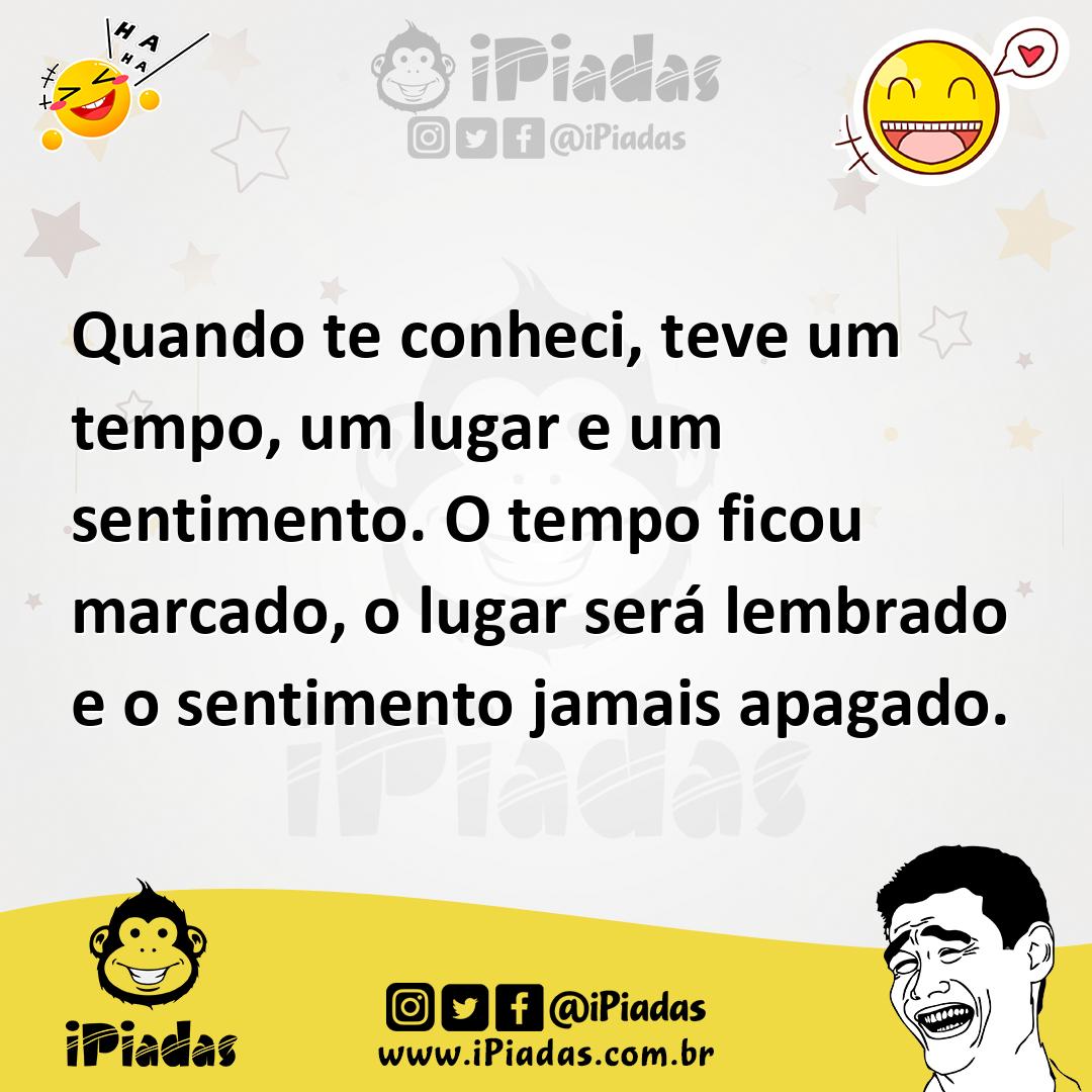 Ilustração de Quando te conheci, teve um tempo, um lugar e um sentimento. O tempo fi... no iPiadas