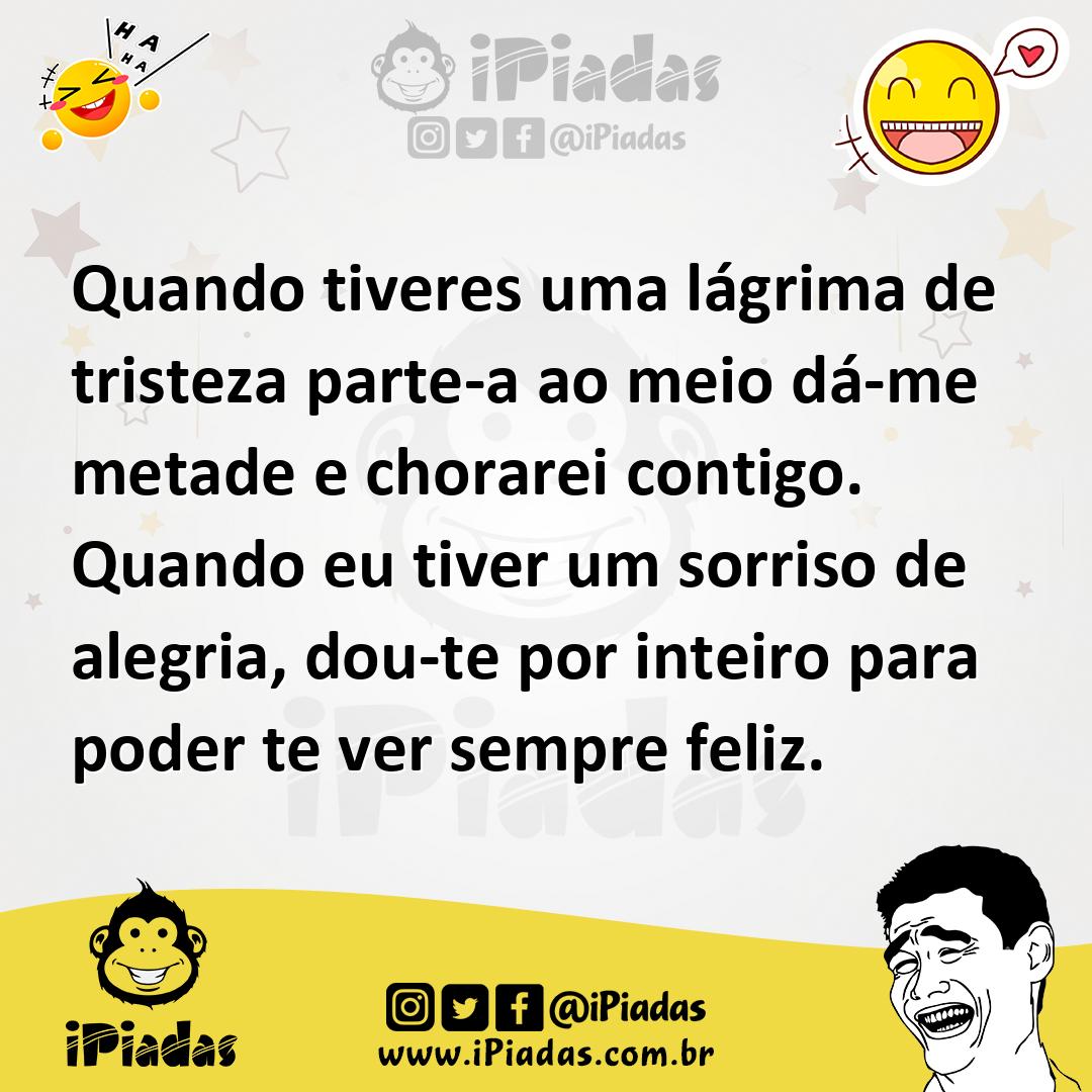 Ilustração de Quando tiveres uma lágrima de tristeza parte-a ao meio dá-me metade e... no iPiadas