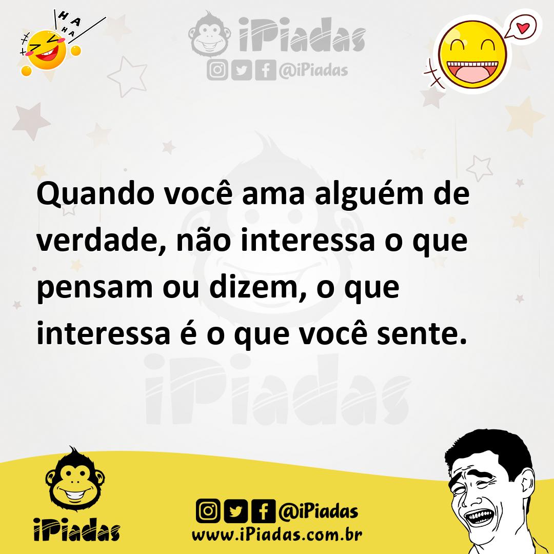 Ilustração de Quando você ama alguém de verdade, não interessa o que pensam ou dizem... no iPiadas