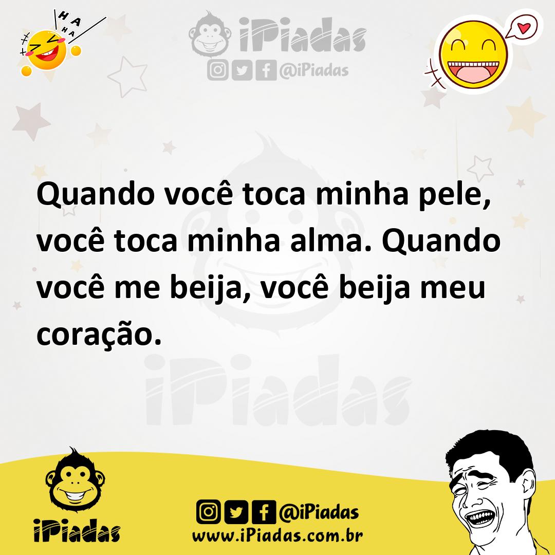 Ilustração de Quando você toca minha pele, você toca minha alma. Quando você me beij... no iPiadas