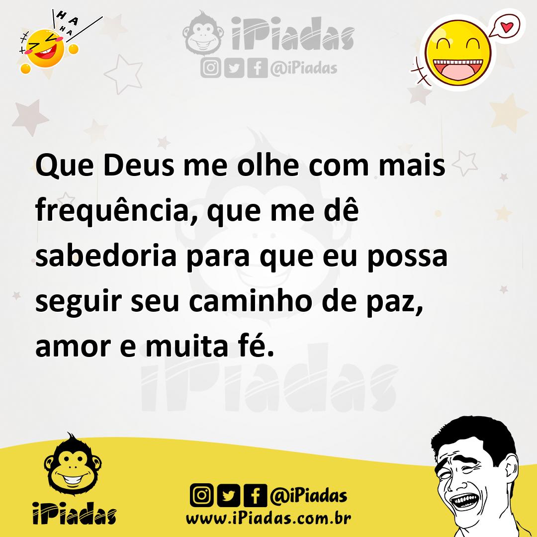 Ilustração de Que Deus me olhe com mais frequência, que me dê sabedoria para que eu... no iPiadas
