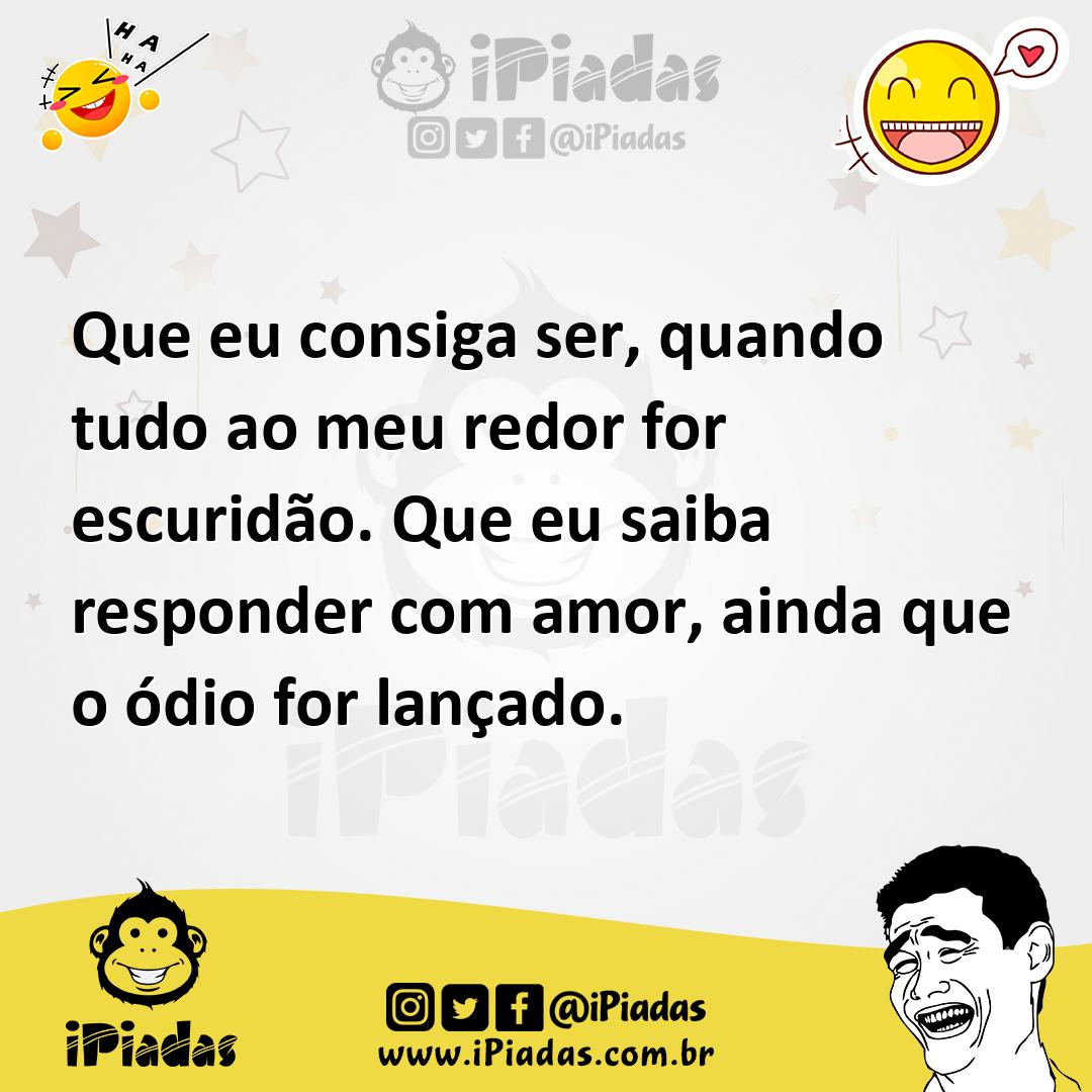 Ilustração de Que eu consiga ser, quando tudo ao meu redor for escuridão. Que eu sai... no iPiadas