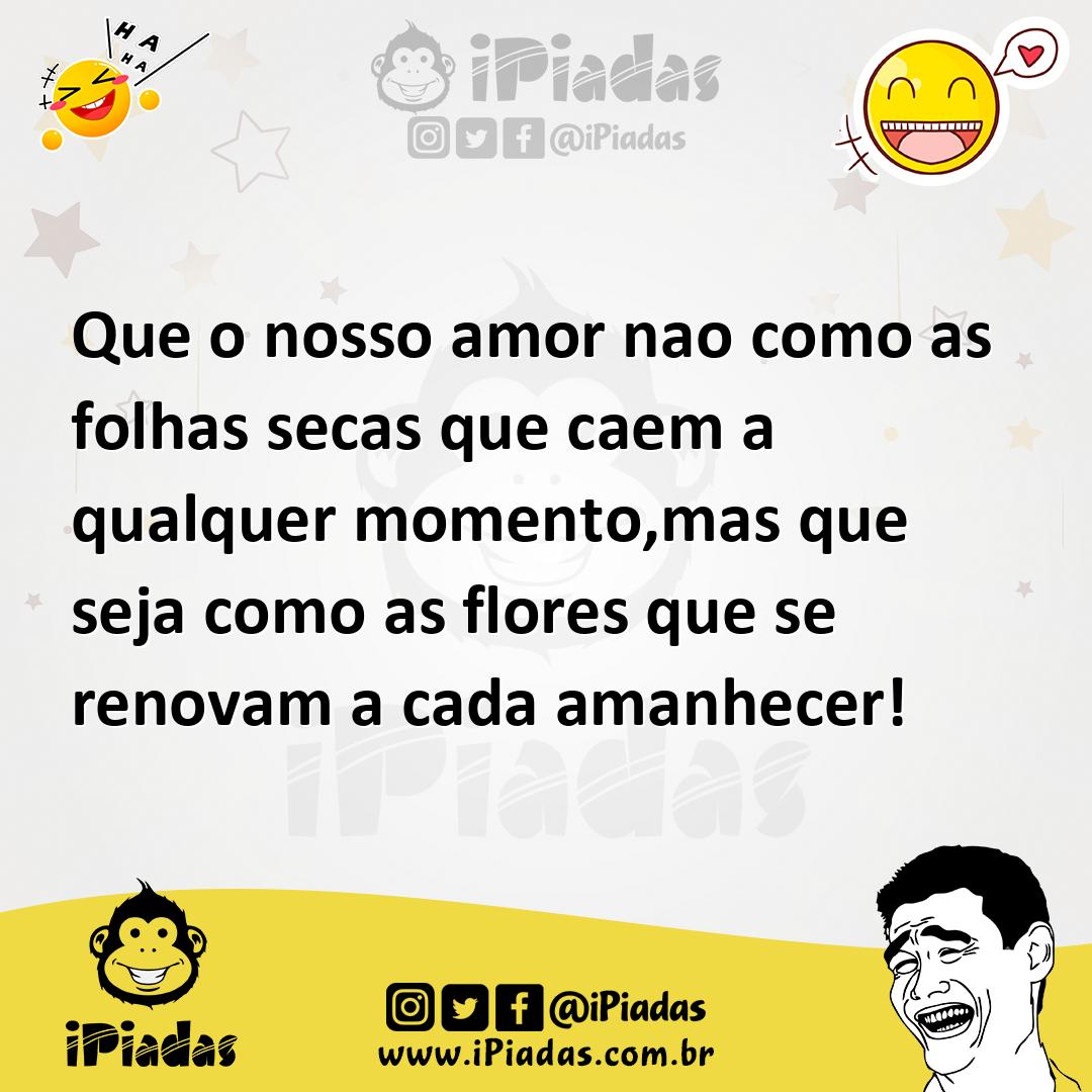 Ilustração de Que o nosso amor nao como as folhas secas que caem a qualquer momento,... no iPiadas