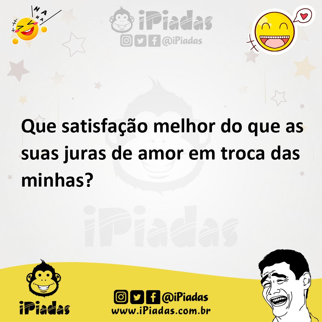 Ilustração de Que satisfação melhor do que as suas juras de amor em troca das minhas... no iPiadas