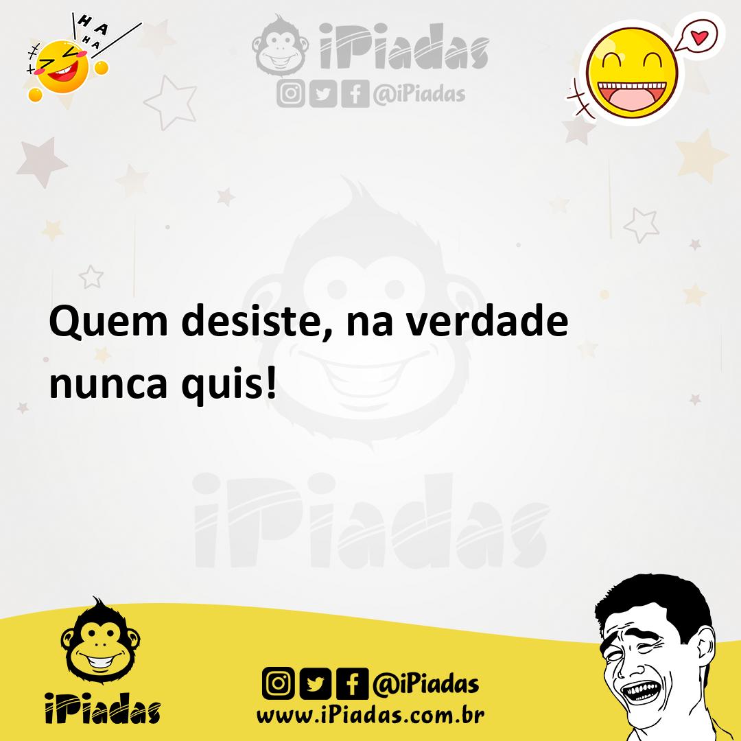 Ilustração de Quem desiste, na verdade nunca quis! no iPiadas