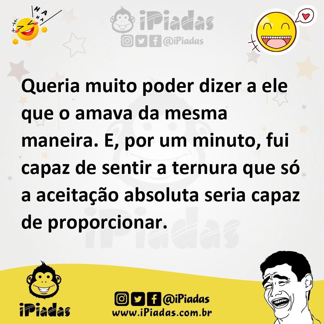Ilustração de Queria muito poder dizer a ele que o amava da mesma maneira. E, por um... no iPiadas