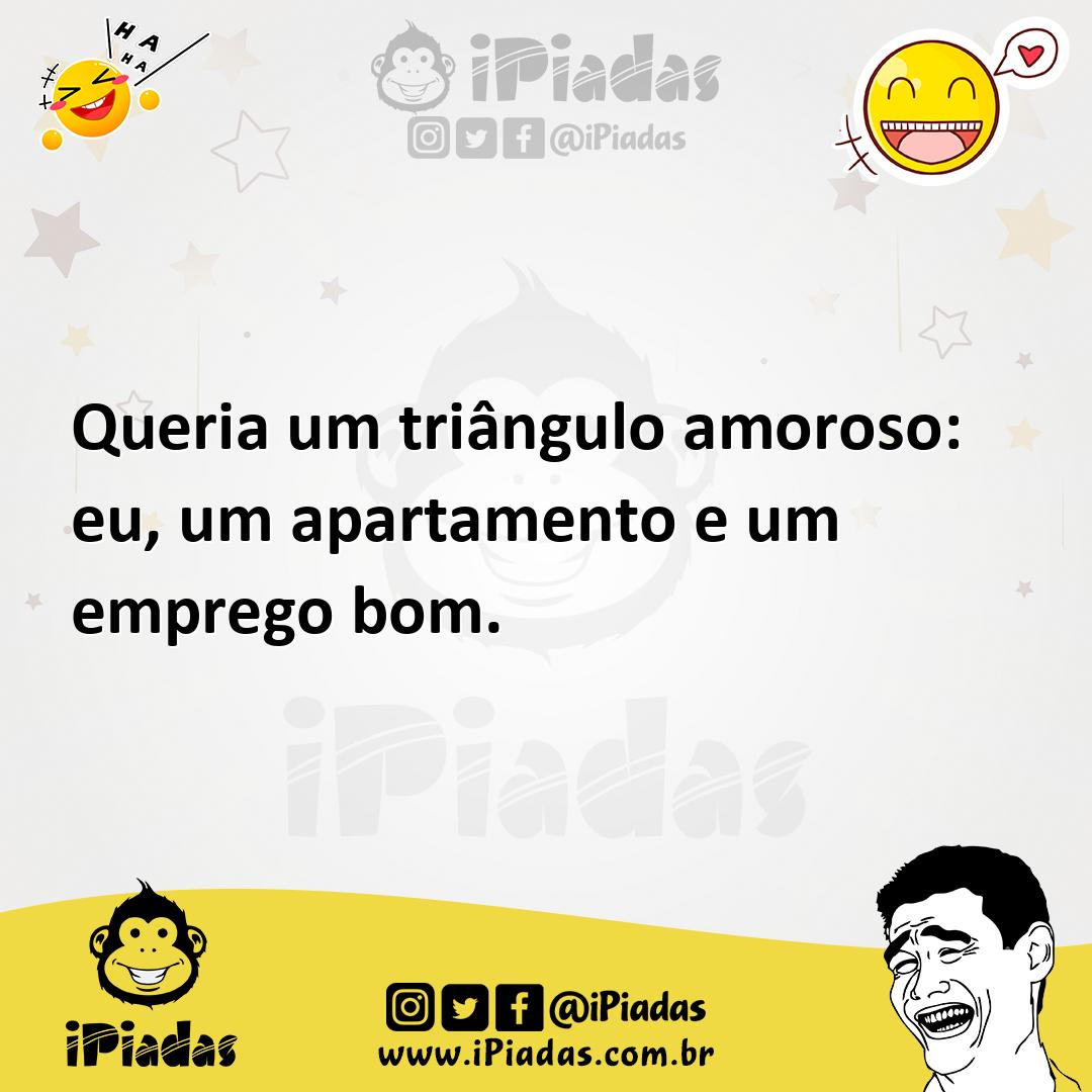 Ilustração de Queria um triângulo amoroso: eu, um apartamento e um emprego bom. no iPiadas
