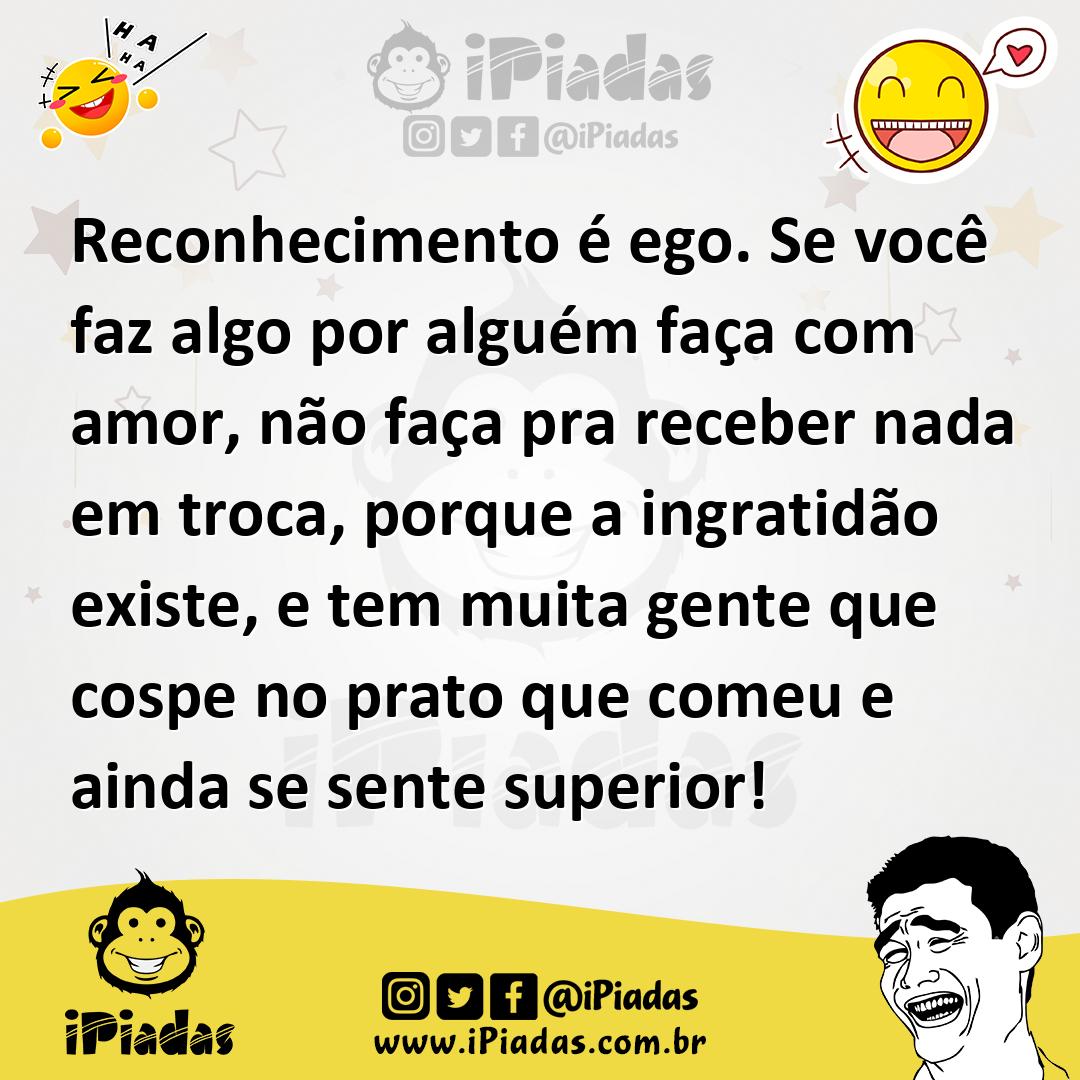 Ilustração de Reconhecimento é ego. Se você faz algo por alguém faça com amor, não f... no iPiadas