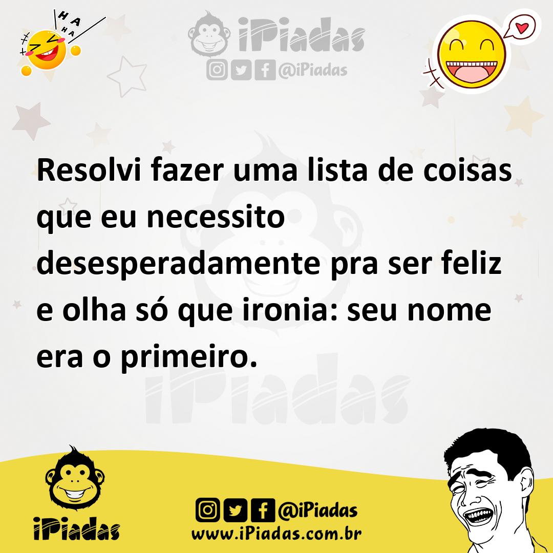 Ilustração de Resolvi fazer uma lista de coisas que eu necessito desesperadamente pr... no iPiadas