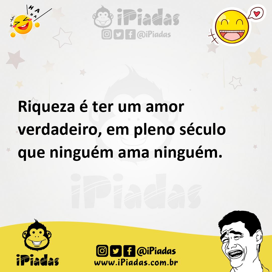 Ilustração de Riqueza é ter um amor verdadeiro, em pleno século que ninguém ama ning... no iPiadas