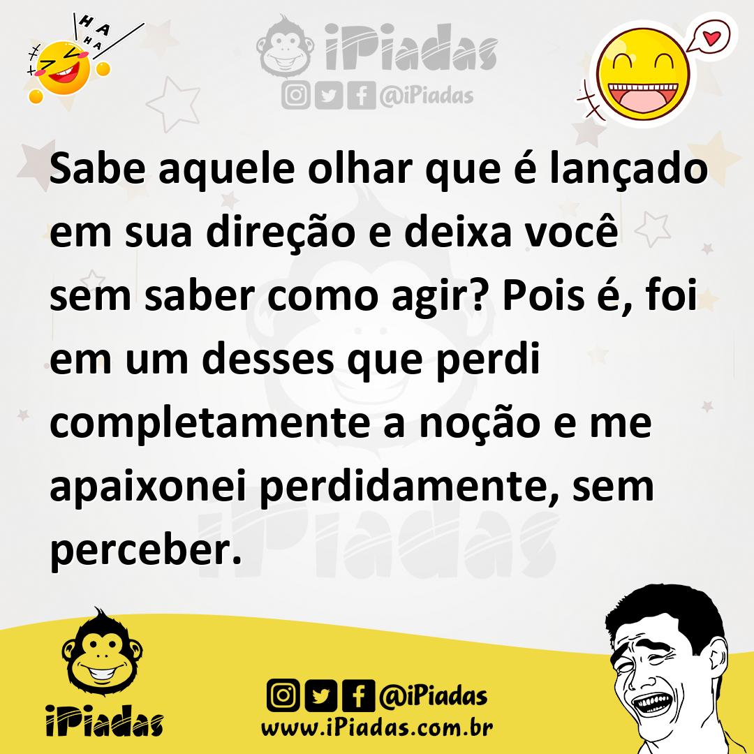 Ilustração de Sabe aquele olhar que é lançado em sua direção e deixa você sem saber... no iPiadas