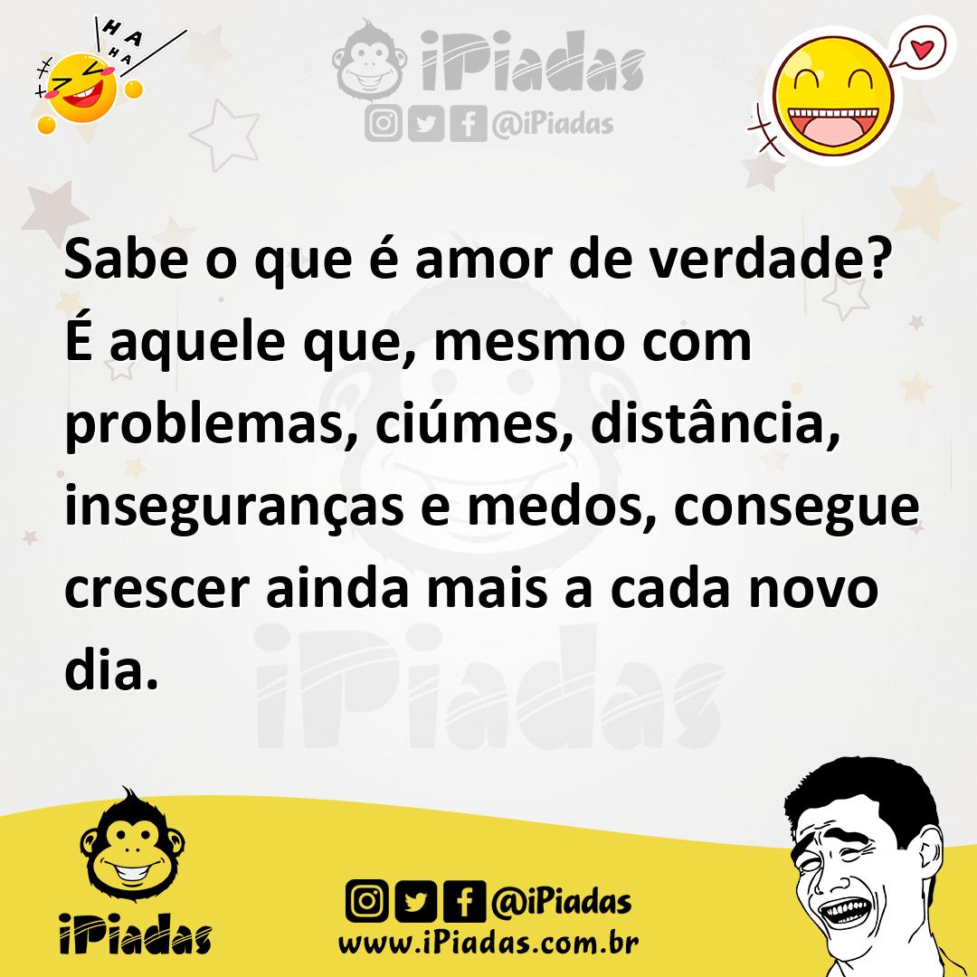 Ilustração de Sabe o que é amor de verdade? É aquele que, mesmo com problemas, ciúme... no iPiadas