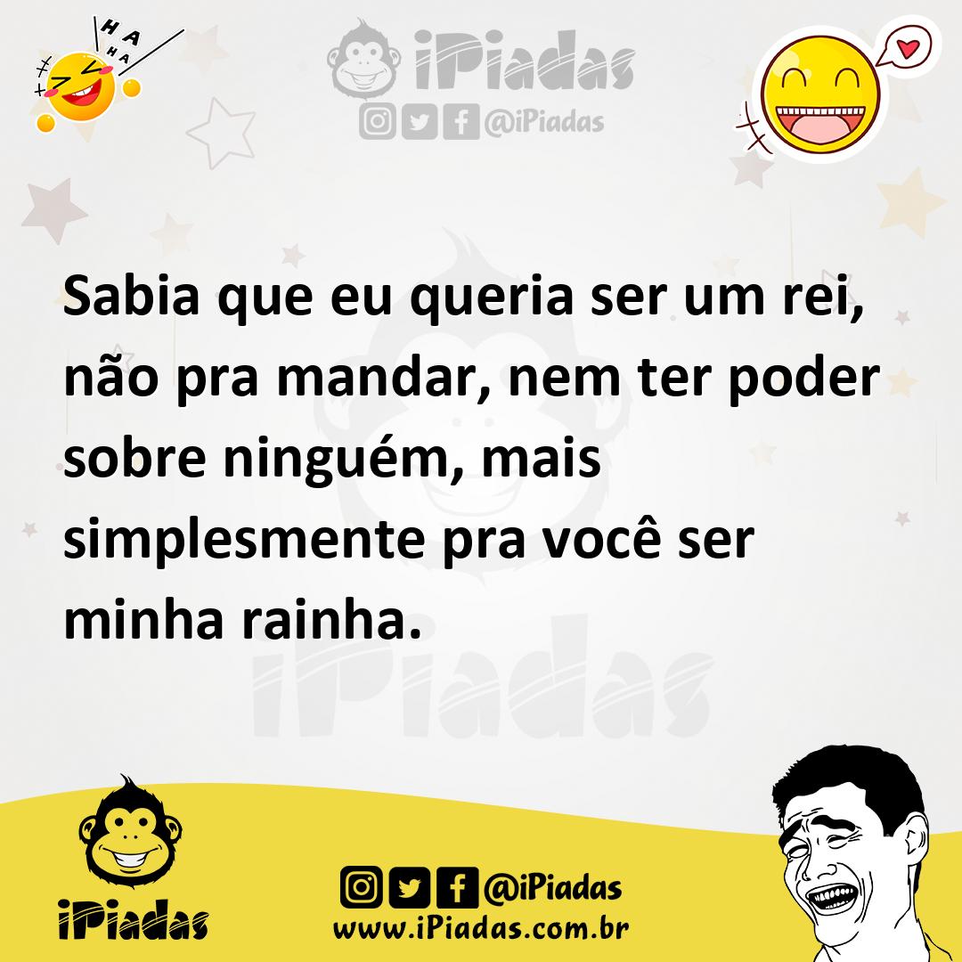 Ilustração de Sabia que eu queria ser um rei, não pra mandar, nem ter poder sobre ni... no iPiadas