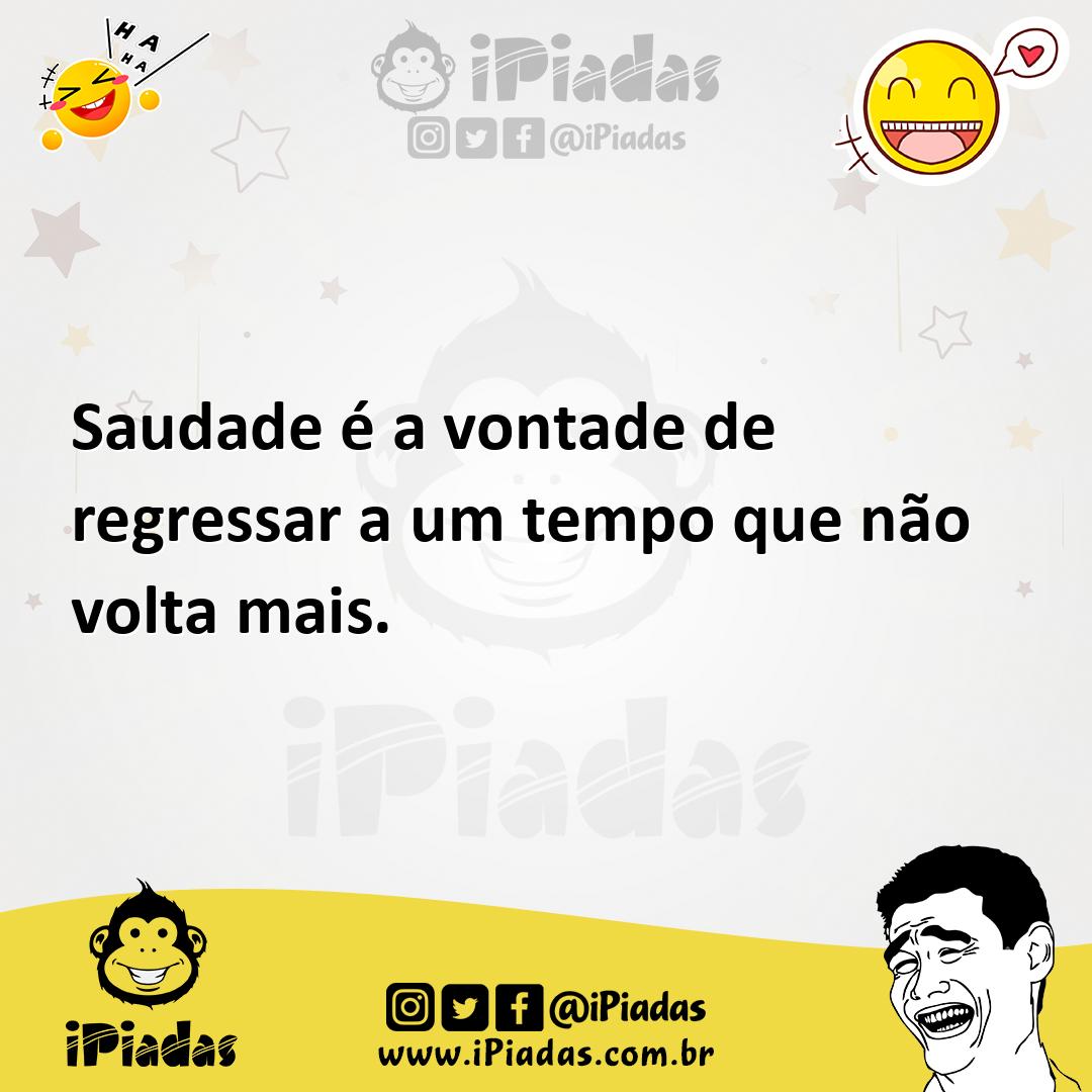 Ilustração de Saudade é a vontade de regressar a um tempo que não volta mais. no iPiadas