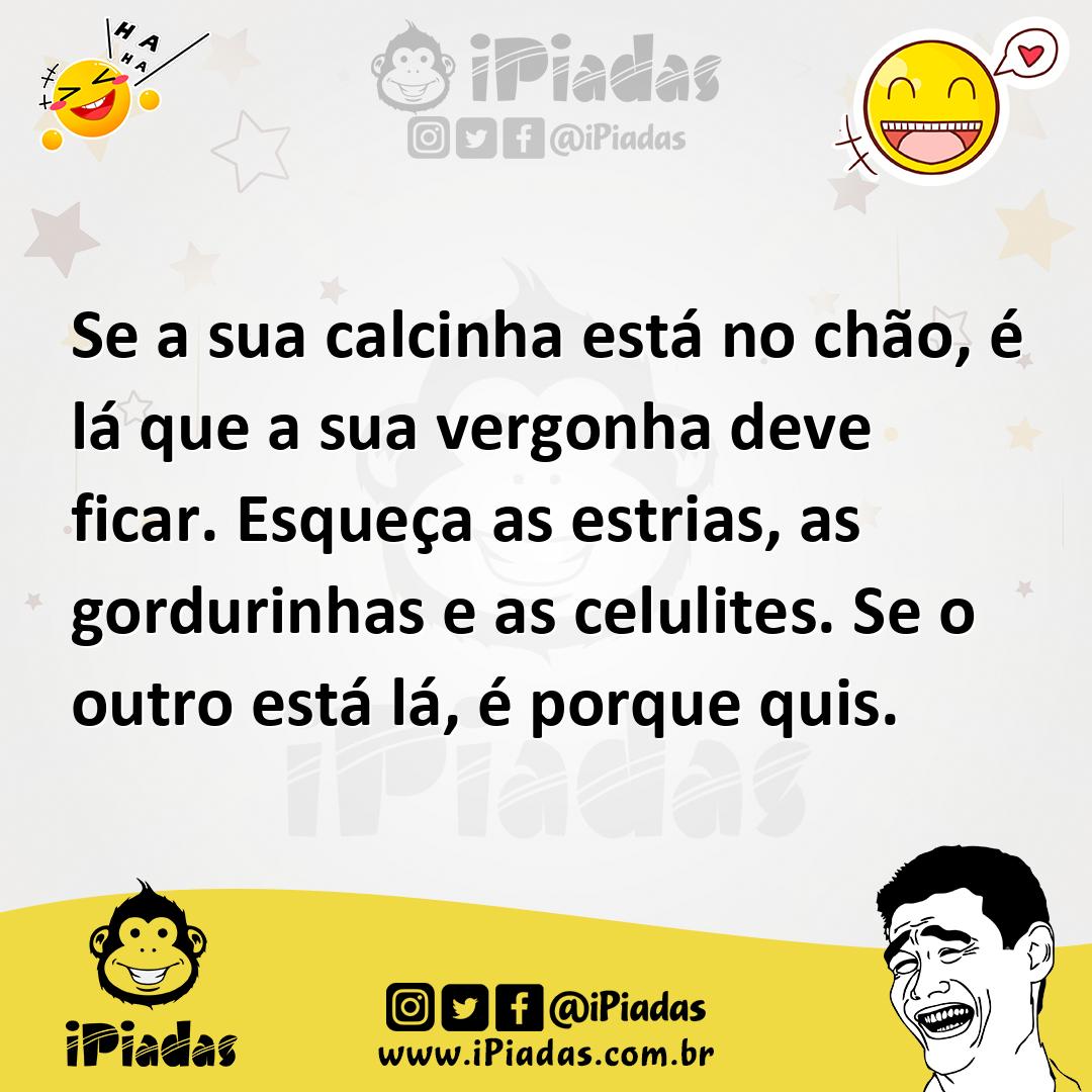 Ilustração de Se a sua calcinha está no chão, é lá que a sua vergonha deve ficar. Es... no iPiadas