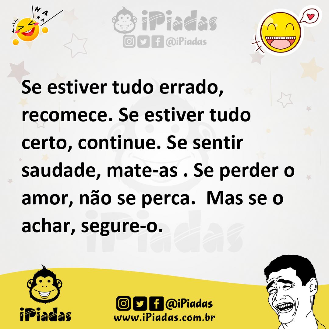 Ilustração de Se estiver tudo errado, recomece. Se estiver tudo certo, continue. Se... no iPiadas