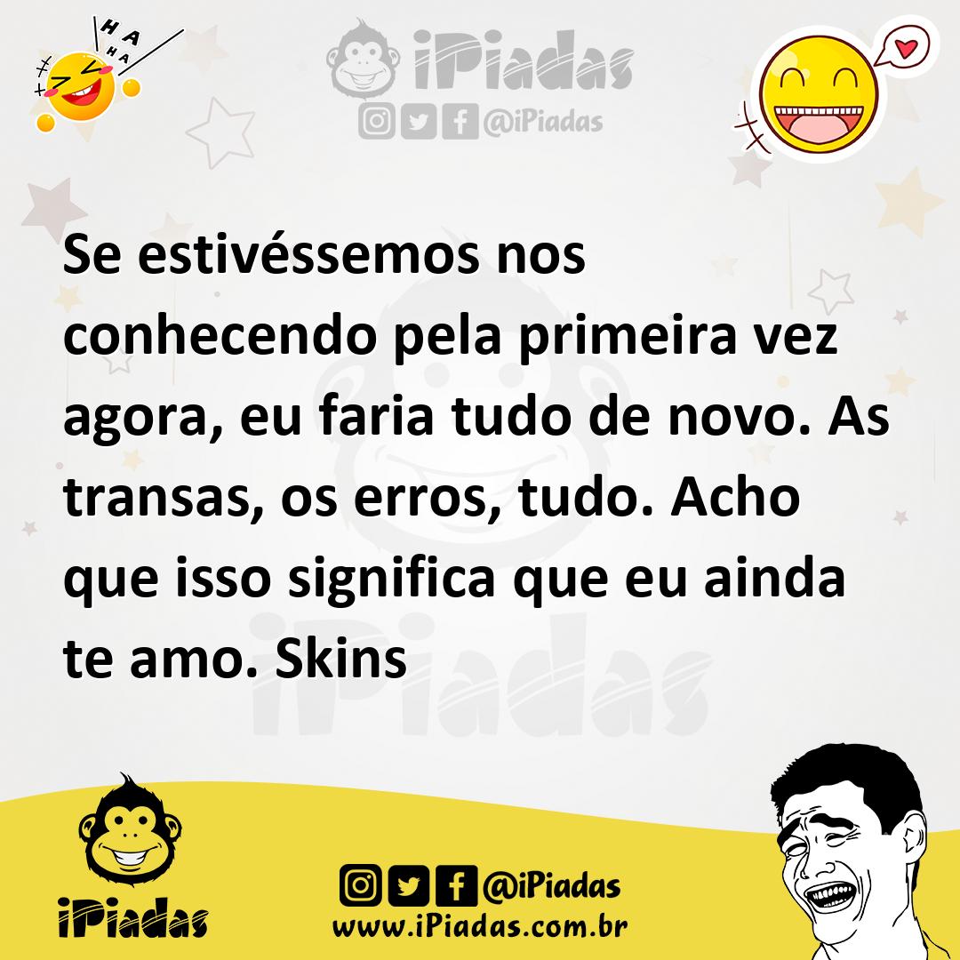 Ilustração de Se estivéssemos nos conhecendo pela primeira vez agora, eu faria tudo... no iPiadas